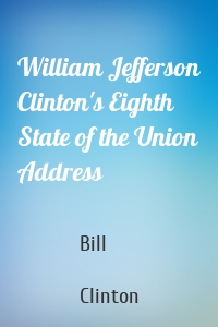 William Jefferson Clinton's Eighth State of the Union Address