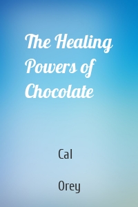 The Healing Powers of Chocolate