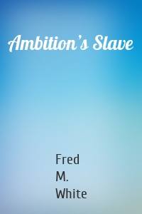 Ambition’s Slave