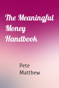 The Meaningful Money Handbook