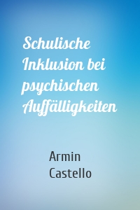 Schulische Inklusion bei psychischen Auffälligkeiten