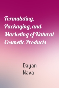 Formulating, Packaging, and Marketing of Natural Cosmetic Products