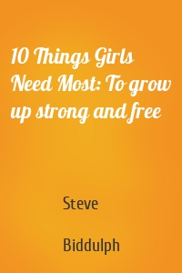 10 Things Girls Need Most: To grow up strong and free