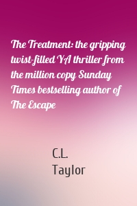The Treatment: the gripping twist-filled YA thriller from the million copy Sunday Times bestselling author of The Escape