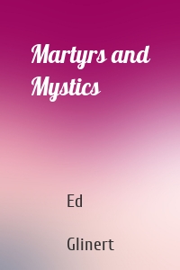 Martyrs and Mystics