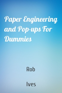Paper Engineering and Pop-ups For Dummies