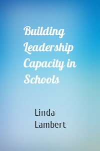 Building Leadership Capacity in Schools