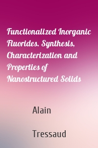 Functionalized Inorganic Fluorides. Synthesis, Characterization and Properties of Nanostructured Solids