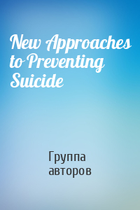 New Approaches to Preventing Suicide