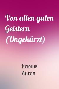 Von allen guten Geistern (Ungekürzt)