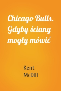 Chicago Bulls. Gdyby ściany mogły mówić