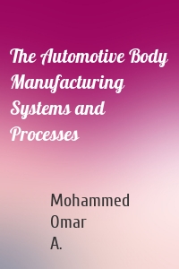 The Automotive Body Manufacturing Systems and Processes