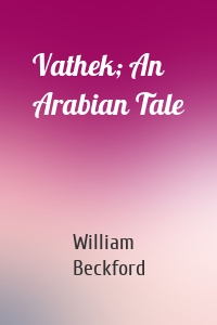 Vathek; An Arabian Tale