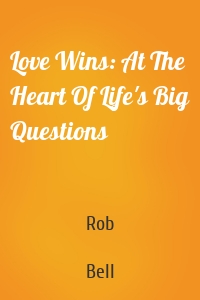 Love Wins: At The Heart Of Life's Big Questions