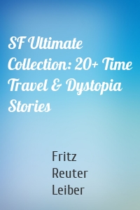 SF Ultimate Collection: 20+ Time Travel & Dystopia Stories