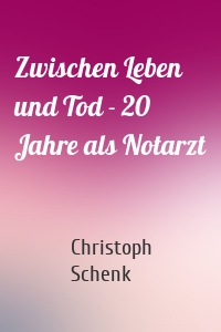 Zwischen Leben und Tod - 20 Jahre als Notarzt