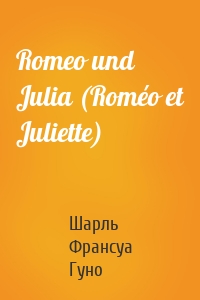 Romeo und Julia (Roméo et Juliette)