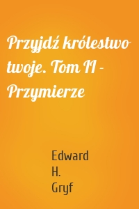 Przyjdź królestwo twoje. Tom II - Przymierze