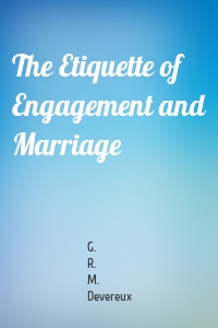 The Etiquette of Engagement and Marriage
