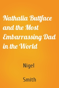 Nathalia Buttface and the Most Embarrassing Dad in the World