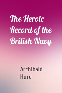 The Heroic Record of the British Navy
