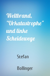 Weltbrand, "Urkatastrophe" und linke Scheidewege