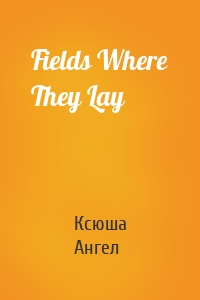 Fields Where They Lay