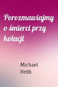 Porozmawiajmy o śmierci przy kolacji