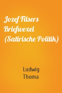 Jozef Filsers Briefwexel (Satirische Politik)