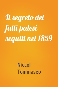 Il segreto dei fatti palesi seguiti nel 1859