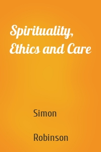 Spirituality, Ethics and Care