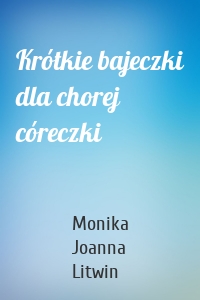 Krótkie bajeczki dla chorej córeczki