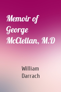 Memoir of George McClellan, M.D