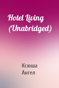 Hotel Living (Unabridged)