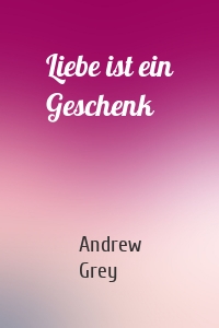 Liebe ist ein Geschenk