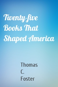 Twenty-five Books That Shaped America