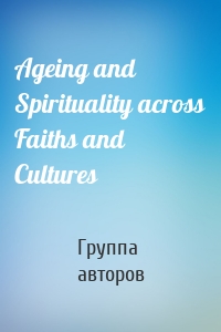 Ageing and Spirituality across Faiths and Cultures