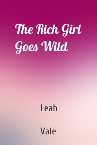 The Rich Girl Goes Wild