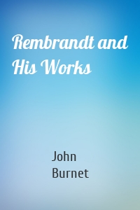 Rembrandt and His Works