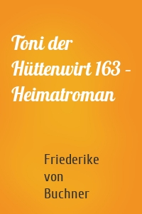 Toni der Hüttenwirt 163 – Heimatroman