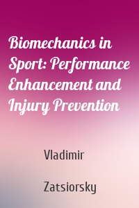 Biomechanics in Sport: Performance Enhancement and Injury Prevention