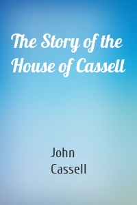 The Story of the House of Cassell