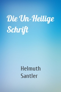 Die Un-Heilige Schrift