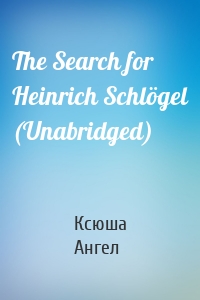 The Search for Heinrich Schlögel (Unabridged)