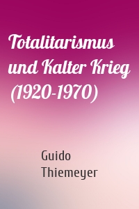 Totalitarismus und Kalter Krieg (1920-1970)