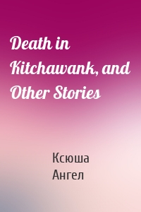 Death in Kitchawank, and Other Stories