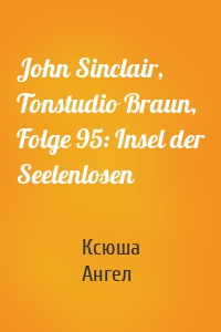 John Sinclair, Tonstudio Braun, Folge 95: Insel der Seelenlosen