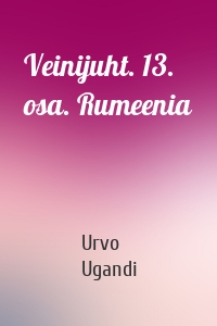 Veinijuht. 13. osa. Rumeenia