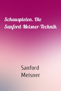 Schauspielen. Die Sanford-Meisner-Technik