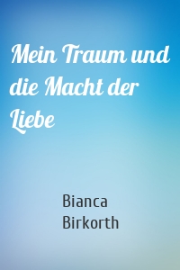 Mein Traum und die Macht der Liebe